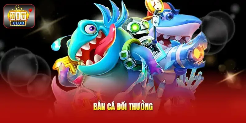Bắn cá đổi thưởng