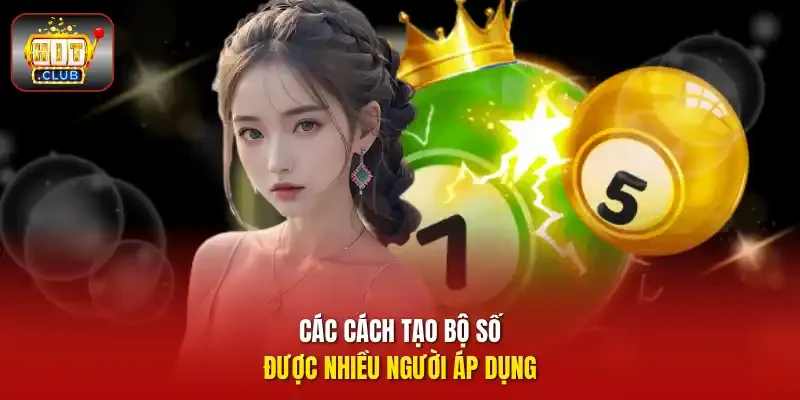 Các cách tạo bộ số được nhiều người áp dụng