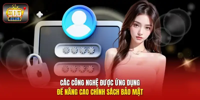 Các công nghệ được ứng dụng để nâng cao chính sách bảo mật