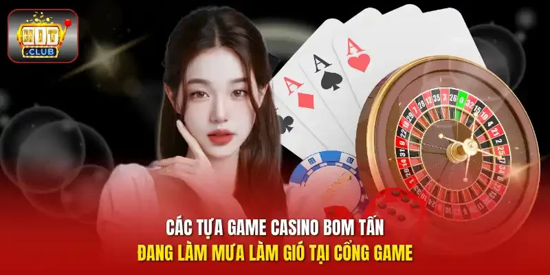 Các tựa game casino bom tấn đang làm mưa làm gió tại cổng game