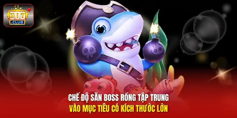 Chế độ săn boss rồng tập trung vào mục tiêu có kích thước lớn.