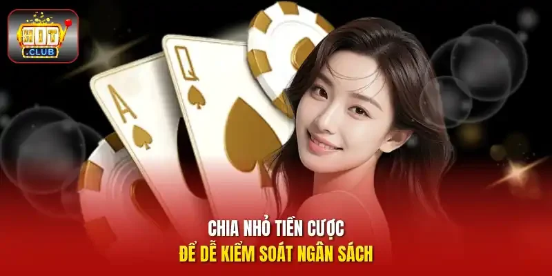 Chia nhỏ tiền cược để dễ kiểm soát ngân sách