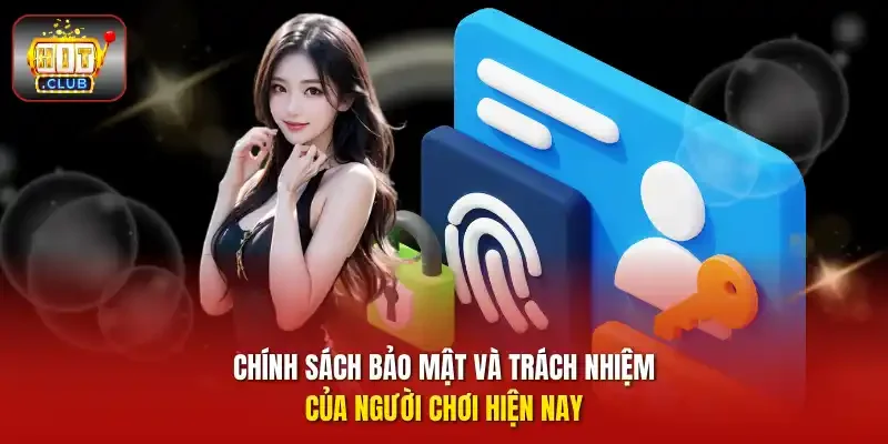 Chính sách bảo mật và trách nhiệm của người chơi hiện nay