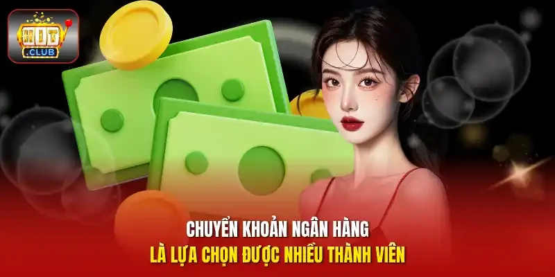 Chuyển khoản ngân hàng là lựa chọn được nhiều thành viên.
