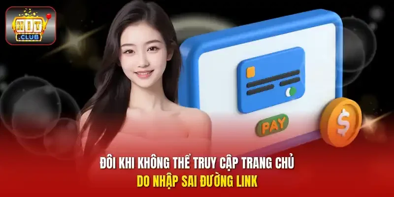 Đôi khi không thể truy cập trang chủ do nhập sai đường link.