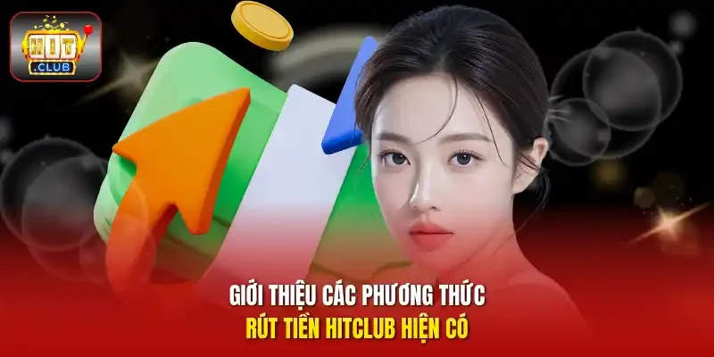 Giới thiệu các phương thức rút tiền HITCLUB hiện có