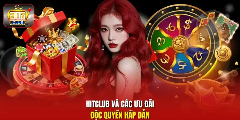 HITCLUB và các ưu đãi độc quyền hấp dẫn