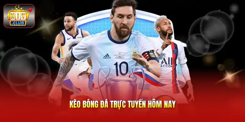 Kèo bóng đá trực tuyến hôm nay