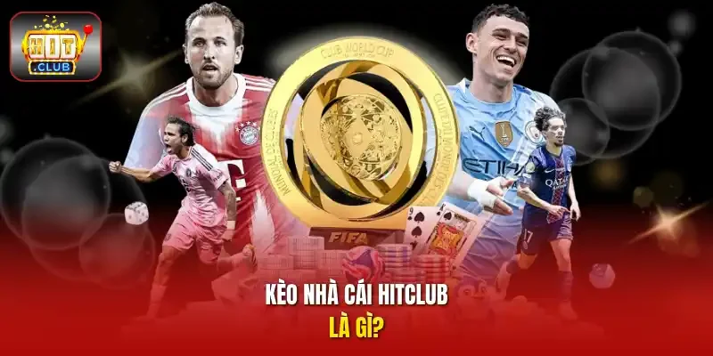 Kèo nhà cái HITCLUB là gì?