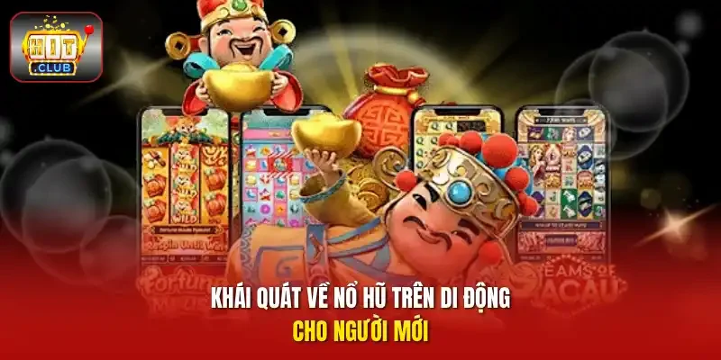 Khái quát về nổ hũ trên di động cho người mới
