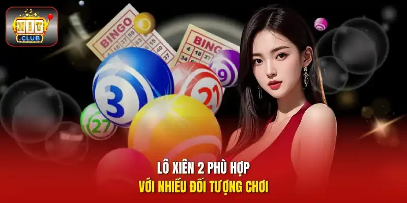 Lô xiên 2 phù hợp với nhiều đối tượng chơi