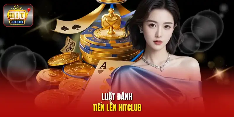 Luật đánh tiến lên HITCLUB