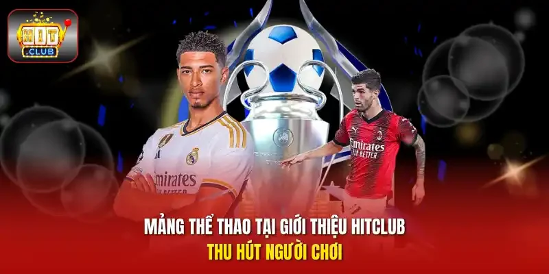 Mảng thể thao tại Giới thiệu HITCLUB thu hút người chơi