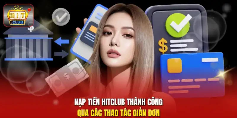 Nạp tiền HITCLUB thành công qua các thao tác giản đơn