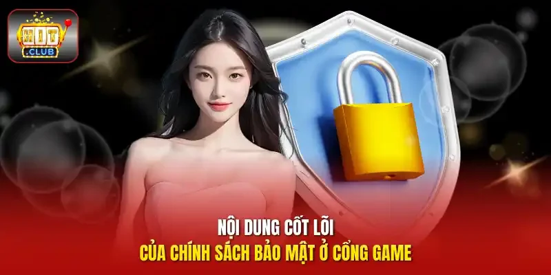Nội dung cốt lõi của chính sách bảo mật ở cổng game