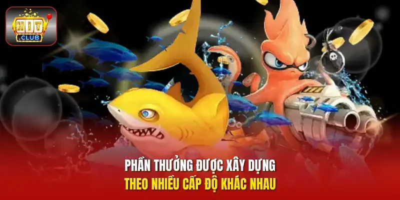 Phần thưởng được xây dựng theo nhiều cấp độ khác nhau.