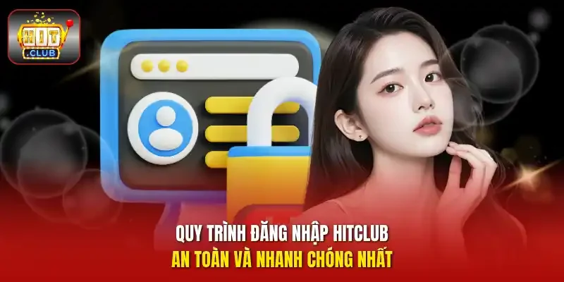 Quy trình đăng nhập HITCLUB an toàn và nhanh chóng nhất