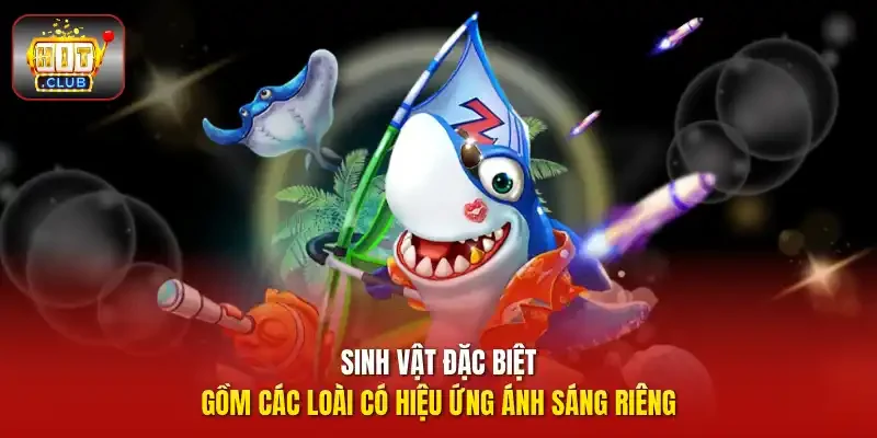 Sinh vật đặc biệt gồm các loài có hiệu ứng ánh sáng riêng.