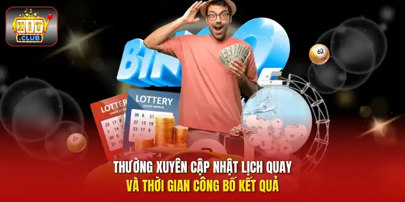 Thường xuyên cập nhật lịch quay và thời gian công bố kết quả.