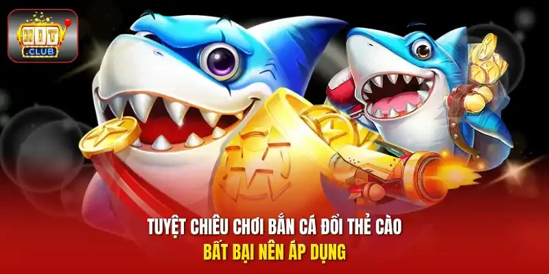 Tuyệt chiêu chơi bắn cá đổi thẻ cào bất bại nên áp dụng