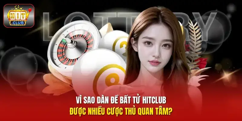 Vì sao dàn đề bất tử HITCLUB được nhiều cược thủ quan tâm?